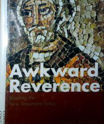 AWKWARD REVERENCE: READING THE NEW TESTAMENT TODAY